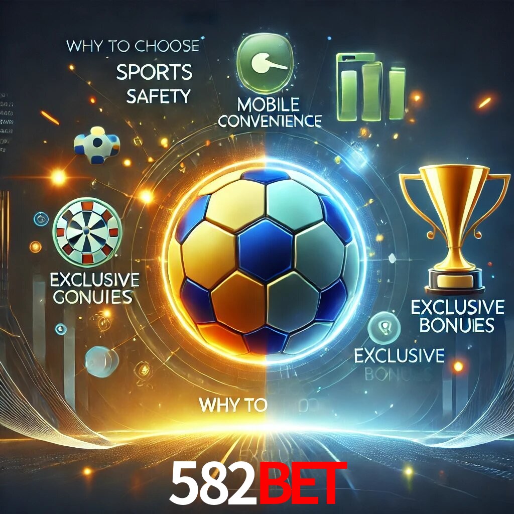 Por Que Escolher o 582BET?